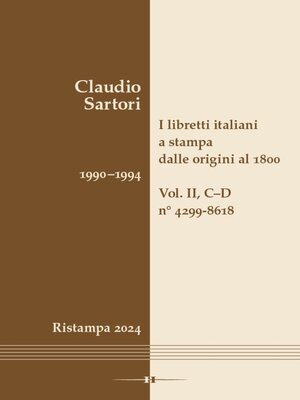 cover image of I libretti italiani a stampa dalle origini al 1800. Catalogo analitico con 16 indici, Volume II